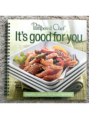 The Pampered Chef It's Good for You Healthy Recipes for Busy Families Cookbook